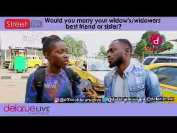 Video: Delarue TV – Would You Marry Your Widow’s or Widower’s Bestfriend or Sister?